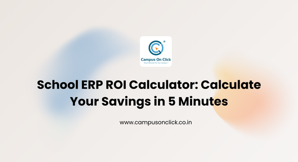 School ERP ROI Calculator: Calculate Your Savings in 5 Minutes